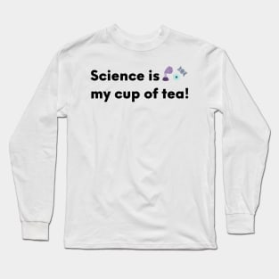 Science is my cup of tea! Long Sleeve T-Shirt